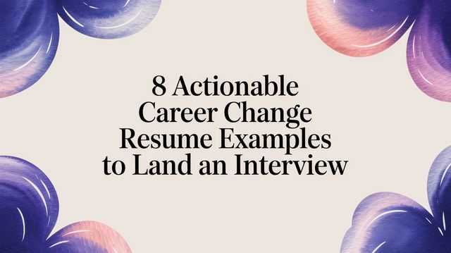 Illustration for 8 Actionable Career Change Resume Examples to Land an Interview