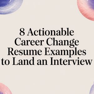 Illustration for 8 Actionable Career Change Resume Examples to Land an Interview