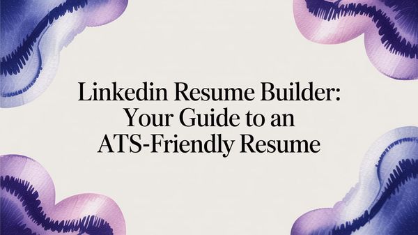 Illustration for LinkedIn Resume Builder: How to Turn Your Profile Into a Real Resume