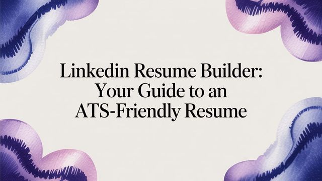 Illustration for LinkedIn Resume Builder: How to Turn Your Profile Into a Real Resume